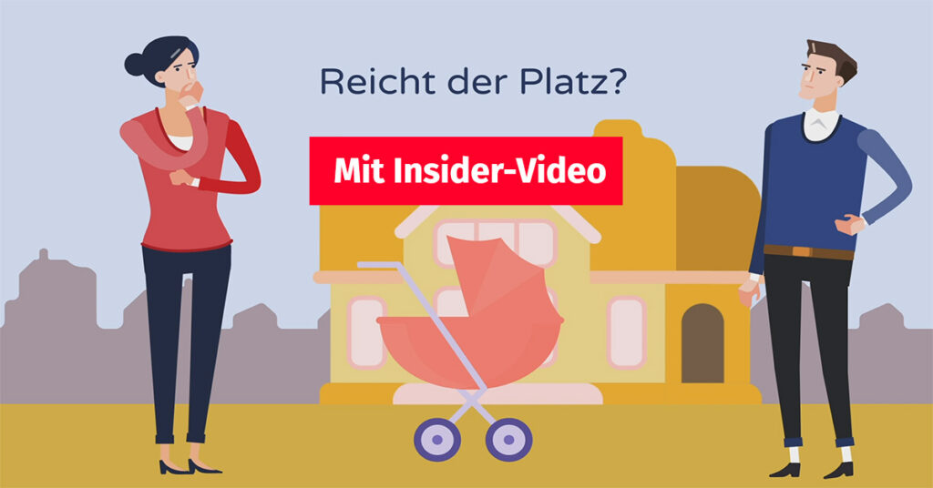 Grafik: Ein Paar steht vor einem Haus mit einem Kinderwagen, darüber steht: "Reicht der Platz?" Auf der Grafik ist ein Button "Mit Insider-Video" | Nachwuchs größere Immobilie